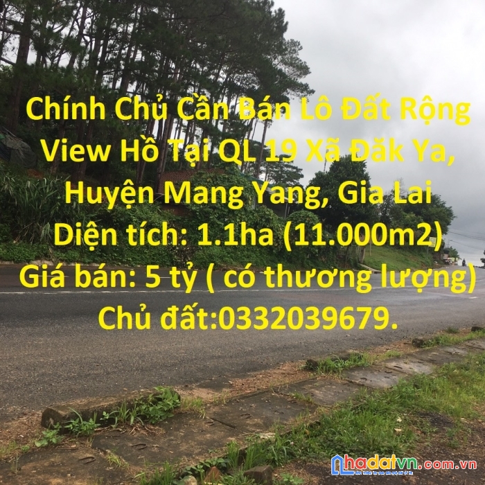 Chính chủ cần bán lô đất rộng view hồ tại ql 19 xã đăk ya, huyện mang yang, gia lai