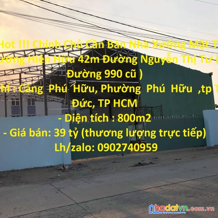 Hot hot !!! chính chủ cần bán nhà xưởng mặt tiền đường hiện hữu 42m đường nguyễn thị tư ( đường
