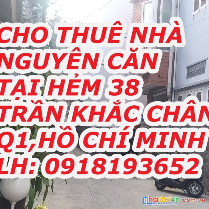 Chính chủ cần cho thuê nhà nguyên căn tại hẻm 38, trần khắc chân, q1, tp hồ chí minh