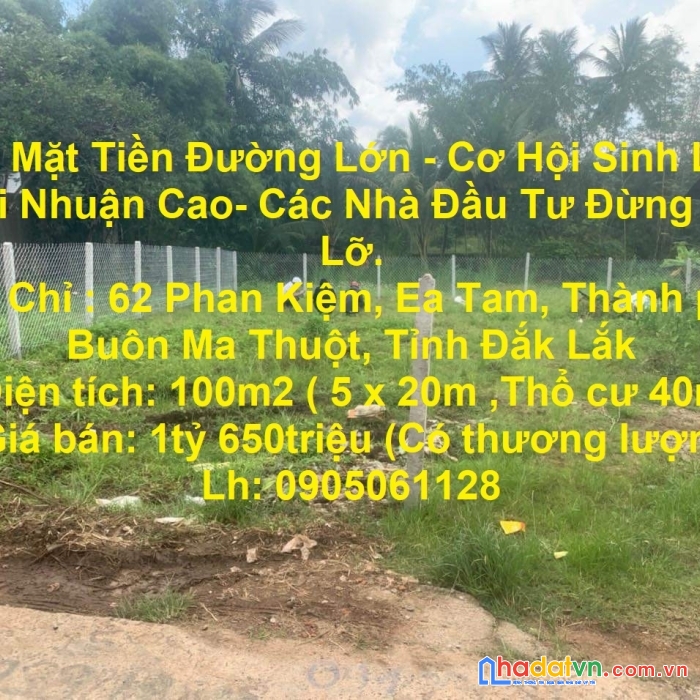 Đất mặt tiền đường lớn - cơ hội sinh lời- lợi nhuận cao- các nhà đầu tư đừng bỏ lỡ.