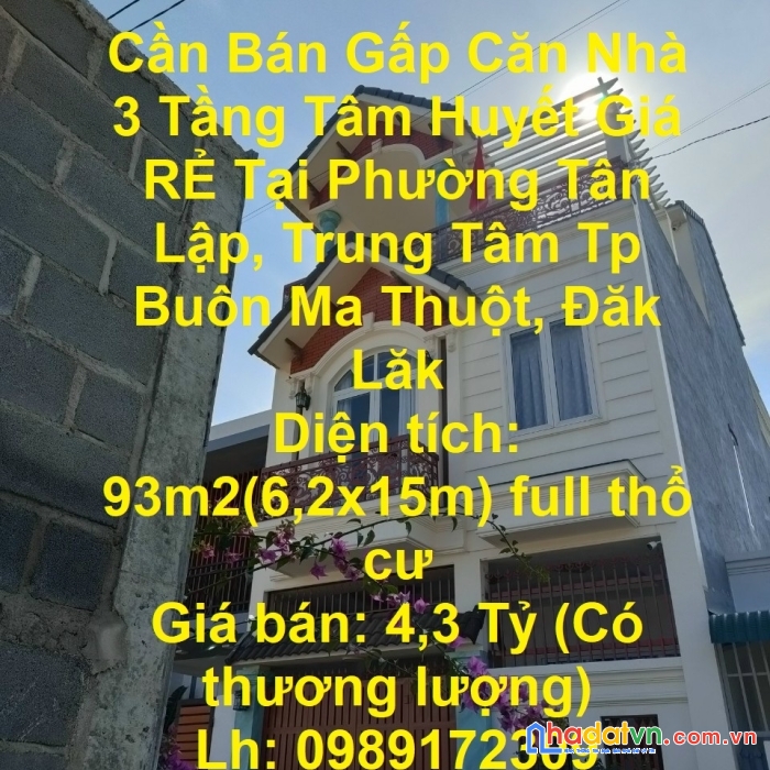 Cần bán gấp căn nhà 3 tầng tâm huyết giá rẻ tại phường tân lập, trung tâm tp buôn ma thuột, đăk lăk