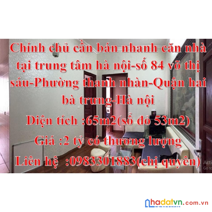Chính chủ cần bán căn nhà tại địa chỉ trung tâm hà nội: số 84 võ thị sáu, phường thanh nhàn, quận