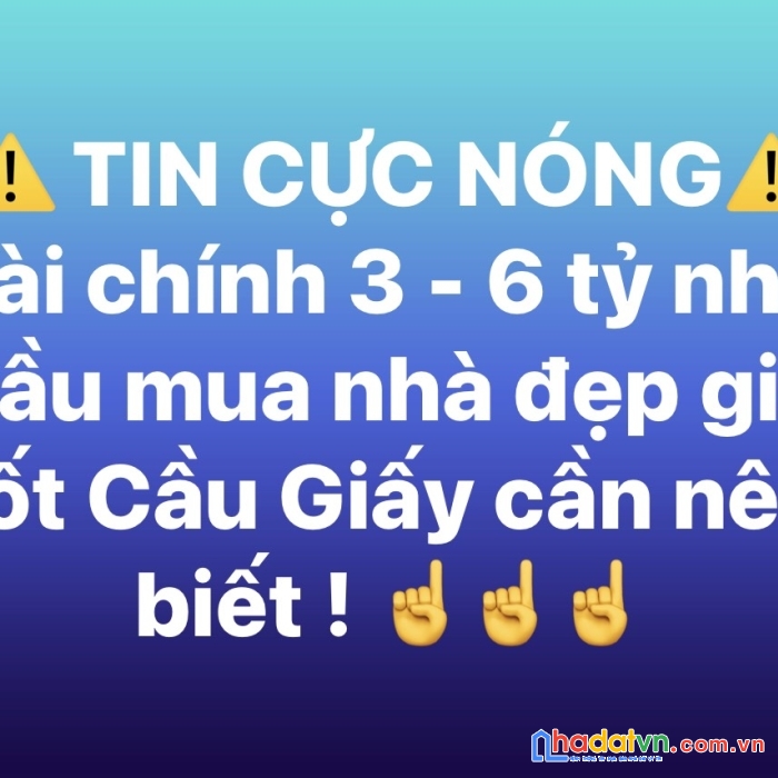 Bán nhà chính chủ cầu giấy, nhà đẹp, về ở luôn, giá tốt, tầm tài chính 3 - 6 tỷ.