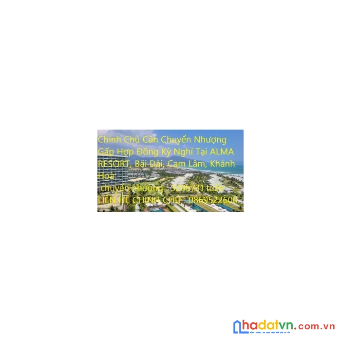 Chính chủ cần chuyển nhượng gấp hợp đồng kỳ nghỉ tại alma resort, bãi dài, cam lâm, khánh hoà