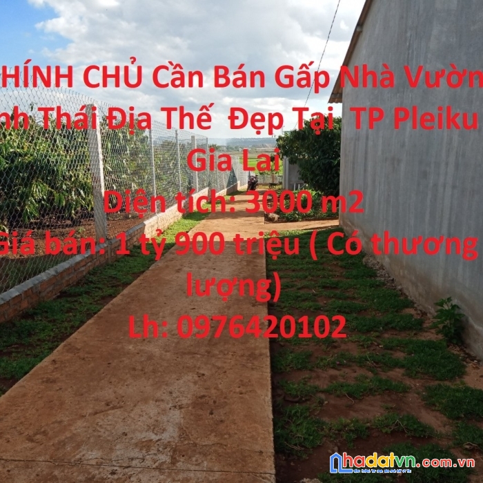 Chính chủ cần bán gấp nhà vườn sinh thái địa thế  đẹp tại  tp pleiku - gia lai