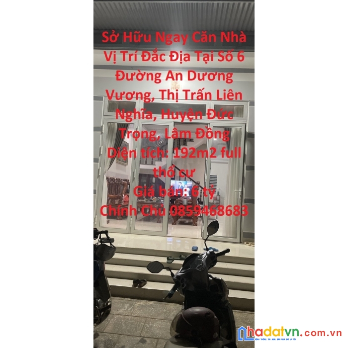 Sở hữu ngay căn nhà vị trí đắc địa tại số 6 đường an dương vương, thị trấn liên nghĩa, huyện đức