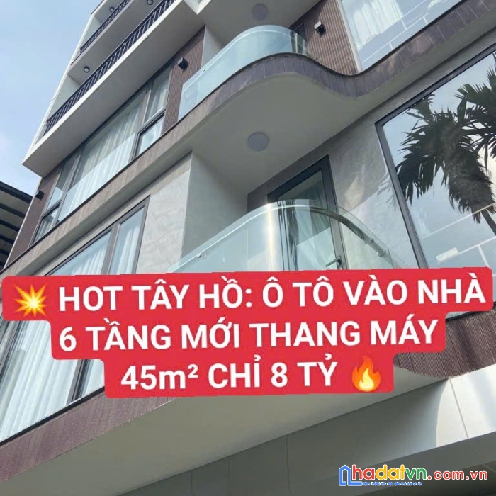 Hot- tây hồ- ô tô vào nhà- 6 tầng mới- thang máy - 45m2- 8 tỷ