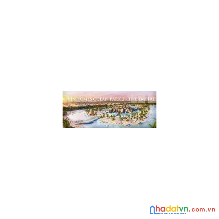 Thông tin dự án vinhomes hưng yên: vinhomes ocean park 2 the empire.