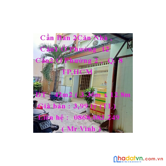 Cần bán 2căn nhà , căn1 ở phường  12  + căn2 ở phường 2 ,  quận 8