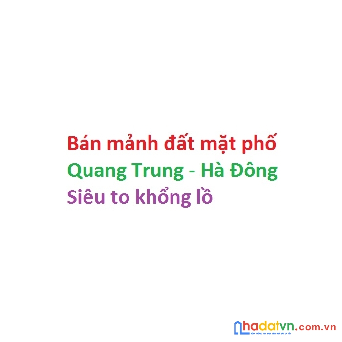 Bán mảnh đất khổng lồ mặt đường quang trung - hà đông, 460m2, mặt tiền 20m giá 156 tỷ