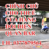 Chính chủ cần cho thuê cửa hàng đối diện quán bar