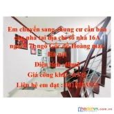 Em  chuyển sang chung cư cần bán căn nhà tại địa chỉ số nhà 16a ngách 71 ngõ gốc đề - hoàng mai –